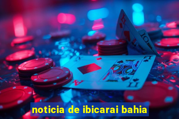 noticia de ibicarai bahia